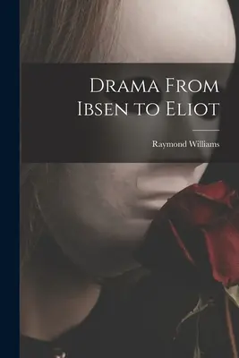 Drama de la Ibsen la Eliot - Drama From Ibsen to Eliot