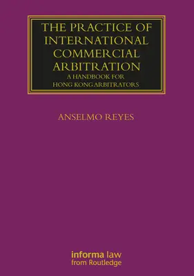 Practica arbitrajului comercial internațional: Un manual pentru arbitrii din Hong Kong - The Practice of International Commercial Arbitration: A Handbook for Hong Kong Arbitrators