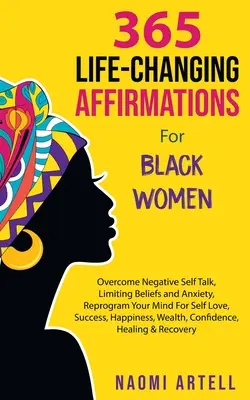 365 Life-Changing Affirmations For Black Women (365 de afirmații care schimbă viața pentru femeile de culoare): Învingeți Vorbirea Negativă de Sine, Credințele Limitatoare și Anxietatea, Reprogramați-vă Mintea Pentru Iubire de Sine, Succes, - 365 Life-Changing Affirmations For Black Women: Overcome Negative Self Talk, Limiting Beliefs and Anxiety, Reprogram Your Mind For Self Love, Success,