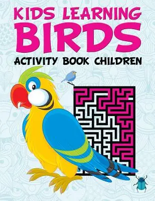 Păsări de învățare pentru copii: Carte de activități pentru copii - Kids Learning Birds: Activity Book Children