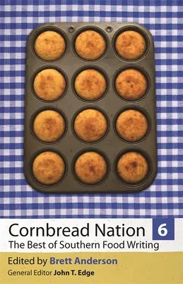 Cornbread Nation 6: Cele mai bune scrieri despre mâncarea din sud - Cornbread Nation 6: The Best of Southern Food Writing