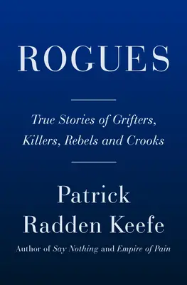 Rogues: Povești adevărate ale escrocilor, ucigașilor, rebelilor și escrocilor - Rogues: True Stories of Grifters, Killers, Rebels and Crooks