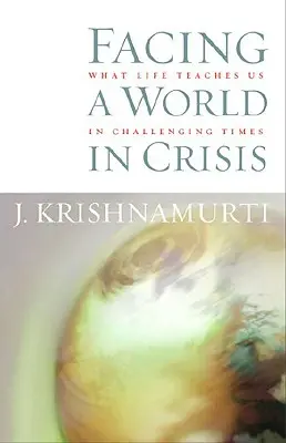 Înfruntând o lume în criză: Ce ne învață viața în vremuri dificile - Facing a World in Crisis: What Life Teaches Us in Challenging Times