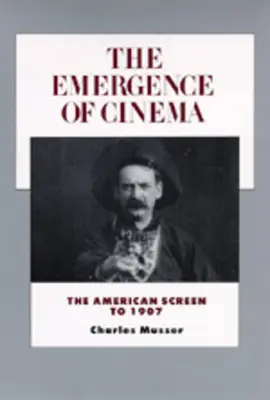 Apariția cinematografiei: Ecranul american până în 1907volumul 1 - The Emergence of Cinema: The American Screen to 1907volume 1