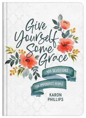 Give Yourself Some Grace: 100 Devoțiuni pentru oameni imperfecți - Give Yourself Some Grace: 100 Devotions for Imperfect People