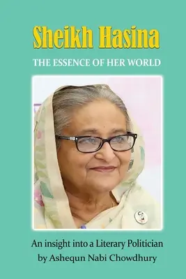 Sheikh Hasina - esența lumii sale - Sheikh Hasina - The Essence of Her World