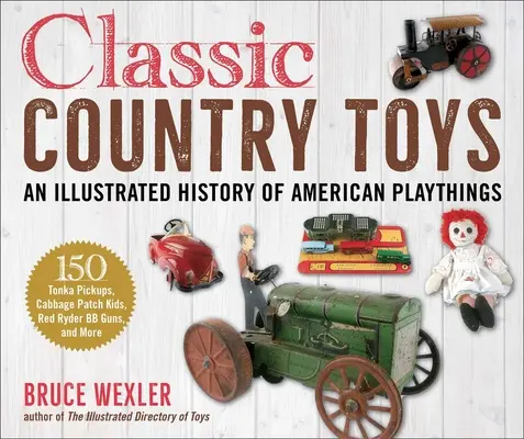 Jucării clasice de țară: O istorie ilustrată a Americii - Classic Country Toys: An Illustrated History of Americana