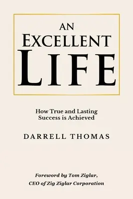 O viață excelentă: Cum se obține succesul adevărat și de durată - An Excellent Life: How True and Lasting Success is Achieved