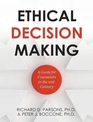 Luarea deciziilor etice: Un ghid pentru consilieri în secolul 21 - Ethical Decision Making: A Guide for Counselors in the 21st Century