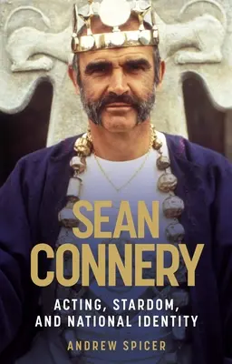 Sean Connery: Actoria, celebritatea și identitatea națională - Sean Connery: Acting, stardom and national identity