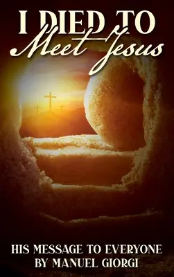 Am murit pentru a-l întâlni pe Iisus - I Died to Meet Jesus