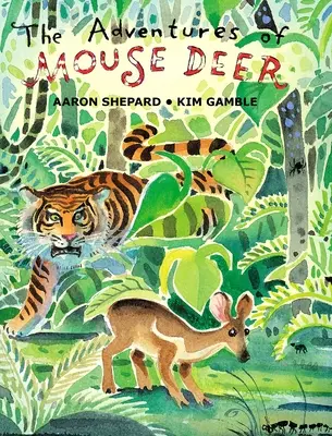 Aventurile căprioarei șoarece: Povești populare preferate din Asia de Sud-Est - The Adventures of Mouse Deer: Favorite Folk Tales of Southeast Asia
