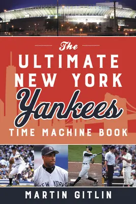 Cartea Ultimate New York Yankees Time Machine - The Ultimate New York Yankees Time Machine Book