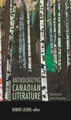 Anthologizing Canadian Literature: Theoretical and Cultural Perspectives (Perspective teoretice și culturale) - Anthologizing Canadian Literature: Theoretical and Cultural Perspectives