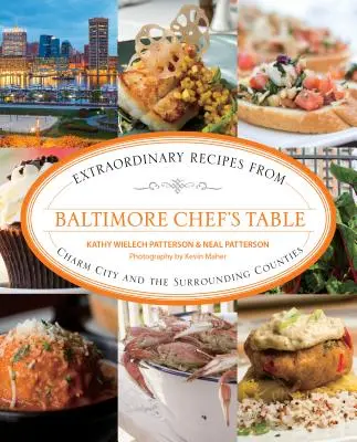 Baltimore Chef's Table: Extraordinary Recipes from Charm City and the Surrounding Counties (Rețete extraordinare din Charm City și județele învecinate) - Baltimore Chef's Table: Extraordinary Recipes from Charm City and the Surrounding Counties