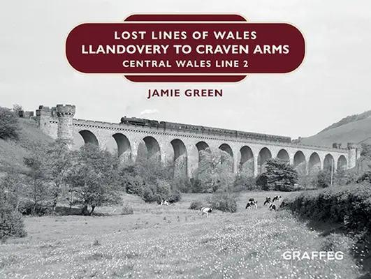 Liniile pierdute ale Țării Galilor: De la Llandovery la Craven Arms: linia 2 din centrul Țării Galilor - Lost Lines of Wales: Llandovery to Craven Arms: Central Wales Line 2