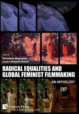 Radical Equalities and Global Feminist Filmmaking: O antologie - Radical Equalities and Global Feminist Filmmaking: An Anthology