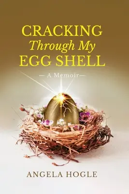 Cracking Through My Eggshell: A Memoir