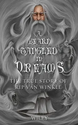O barbă încâlcită în vise: Povestea adevărată a lui Rip Van Winkle - A Beard Tangled in Dreams: The True Story of Rip Van Winkle