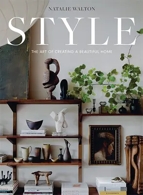 Stil: Arta de a crea o casă frumoasă - Style: The Art of Creating a Beautiful Home