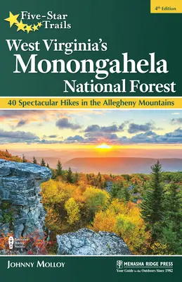Trasee de cinci stele: Pădurea Națională Monongahela din Virginia de Vest: 40 de drumeții spectaculoase în Munții Allegheny - Five-Star Trails: West Virginia's Monongahela National Forest: 40 Spectacular Hikes in the Allegheny Mountains