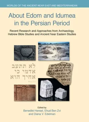Despre Edom și Idumea în perioada persană: Cercetări și abordări recente din arheologie, studii biblice ebraice și studii despre Orientul Apropiat Antic - About Edom and Idumea in the Persian Period: Recent Research and Approaches from Archaeology, Hebrew Bible Studies and Ancient Near Eastern Studies