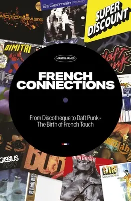 French Connections: De la discotecă la Daft Punk - Nașterea French Touch - French Connections: From Discotheque to Daft Punk - The Birth of French Touch