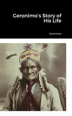 Povestea vieții lui Geronimo - Geronimo's Story of His Life