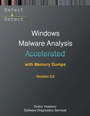 Accelerated Windows Malware Analysis with Memory Dumps: Transcrierea cursului de formare și exerciții practice WinDbg, ediția a treia - Accelerated Windows Malware Analysis with Memory Dumps: Training Course Transcript and WinDbg Practice Exercises, Third Edition