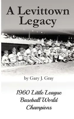 O moștenire din Levittown: Campionii mondiali de baseball din Liga Mică 1960 - A Levittown Legacy: 1960 Little League Baseball World Champions