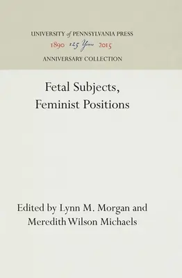Subiecți fetali, poziții feministe - Fetal Subjects, Feminist Positions