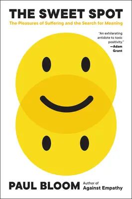 The Sweet Spot: Plăcerile suferinței și căutarea sensului: The Pleasures of Suffering and the Search for Meaning - The Sweet Spot: The Pleasures of Suffering and the Search for Meaning