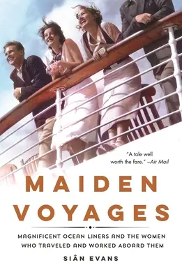 Maiden Voyages: Minunatele transatlantice și femeile care au călătorit și au lucrat la bordul lor - Maiden Voyages: Magnificent Ocean Liners and the Women Who Traveled and Worked Aboard Them