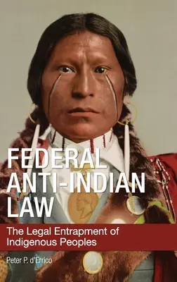 Federal Anti-Indian Law: Capcana juridică a populațiilor indigene: The Legal Entrapment of Indigenous Peoples - Federal Anti-Indian Law: The Legal Entrapment of Indigenous Peoples