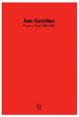 Ann Hamilton: Prezent-Pasat 1984-1997 - Ann Hamilton: Present-Past 1984-1997