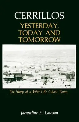 Cerrillos, ieri, azi și mâine: Povestea unui oraș fantomă Won't-Be - Cerrillos, Yesterday, Today and Tomorrow: The Story of a Won't-Be Ghost Town
