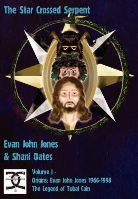 Șarpele încrucișat de stele: Volumul I - Origini: Evan John Jones 1966-1998 - Legenda lui Tubal Cain - The Star Crossed Serpent: Volume I - Origins: Evan John Jones 1966-1998 - The Legend of Tubal Cain