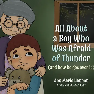 Totul despre un băiat căruia îi era frică de tunet: (și cum a trecut peste asta) - All About a Boy Who Was Afraid of Thunder: (and how he got over it)