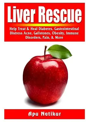 Salvarea ficatului: Ajută la tratarea și vindecarea diabetului, tulburărilor gastrointestinale, acneei, calculilor biliari, obezității, tulburărilor imunitare, durerii și multe altele - Liver Rescue: Help Treat & Heal Diabetes, Gastrointestinal Distress, Acne, Gallstones, Obesity, Immune Disorders, Pain, & More