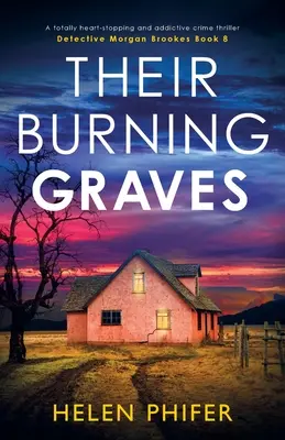 Mormintele lor arzătoare: Un thriller polițist absolut captivant și captivant - Their Burning Graves: A totally heart-stopping and addictive crime thriller
