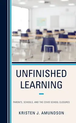 Unfinished Learning: Părinți, școli și închiderea școlilor din Covid - Unfinished Learning: Parents, Schools, and the Covid School Closures