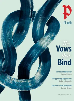 Plough Quarterly nr. 33 - Jurămintele care leagă (The Vows That Bind) - Plough Quarterly No. 33 - The Vows That Bind