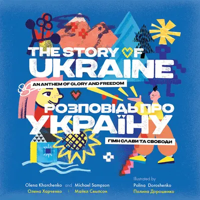 Povestea Ucrainei: Un imn al gloriei și libertății - The Story of Ukraine: An Anthem of Glory and Freedom