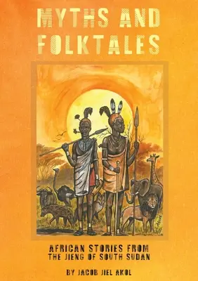 MITURI și basme populare Povești africane din Jieng Sudanul de Sud - MYTHS and folktales African Stories from the Jieng South Sudan