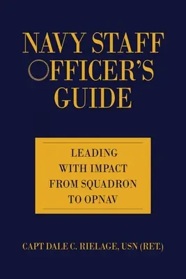 Navy Staff Officer's Guide: Conducerea cu impact de la escadrilă la Opnav - Navy Staff Officer's Guide: Leading with Impact from Squadron to Opnav