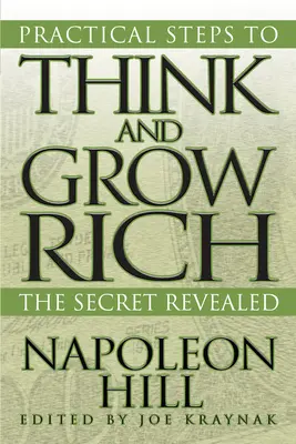 Pași practici pentru a gândi și a deveni bogat: Secretul dezvăluit - Practical Steps to Think and Grow Rich: The Secret Revealed