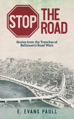 Stop the Road: Povești din tranșeele războiului rutier din Baltimore - Stop the Road: Stories from the Trenches of Baltimore's Road Wars