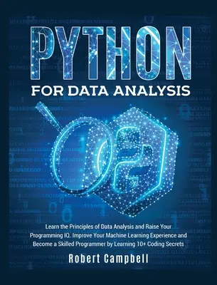 Python pentru analiza datelor: Learn the Principles of Data Analysis and Raise Your Programming Iq. Îmbunătățiți-vă experiența de învățare a mașinilor și Beco - Python for Data Analysis: Learn the Principles of Data Analysis and Raise Your Programming Iq. Improve Your Machine Learning Experience and Beco