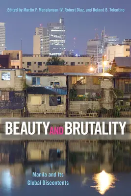 Frumusețe și brutalitate: Manila și nemulțumirile sale globale - Beauty and Brutality: Manila and Its Global Discontents