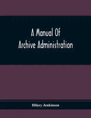 Un manual de administrare a arhivelor - A Manual Of Archive Administration